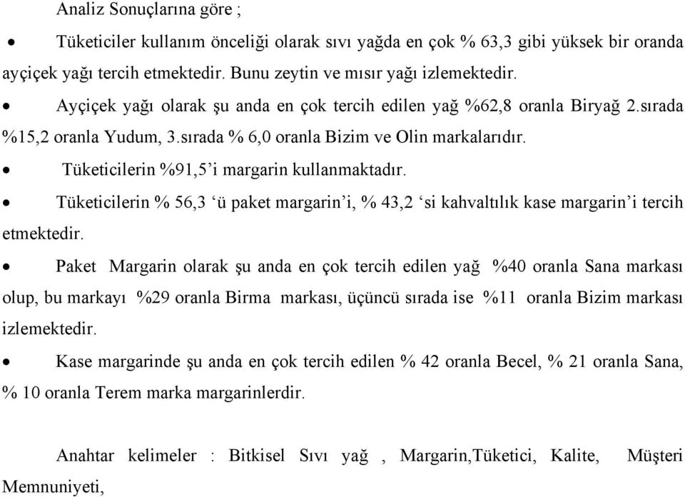 Tüketicilerin % 56,3 ü paket margarin i, % 43,2 si kahvaltılık kase margarin i tercih etmektedir.