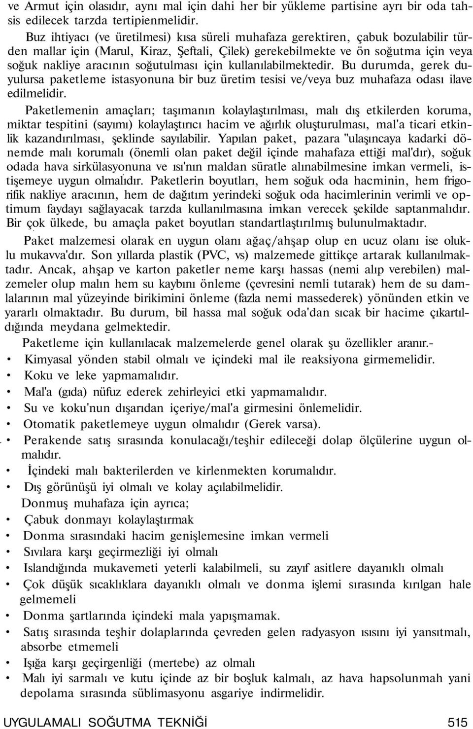 kullanılablmektedr. Bu durumda, gerek duyulursa paketleme stasyonuna br buz üretm tess ve/veya buz muhafaza odası lave edlmeldr.