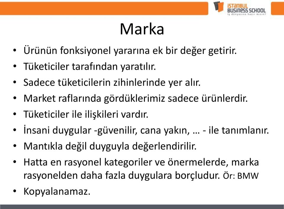 Tüketiciler ile ilişkileri vardır. İnsani duygular -güvenilir, cana yakın, - ile tanımlanır.