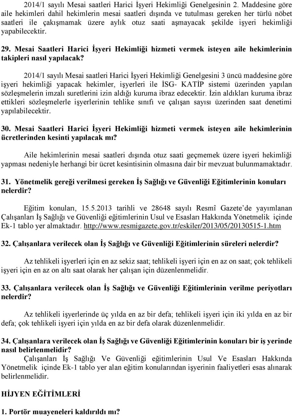 yapabilecektir. 29. Mesai Saatleri Harici İşyeri Hekimliği hizmeti vermek isteyen aile hekimlerinin takipleri nasıl yapılacak?