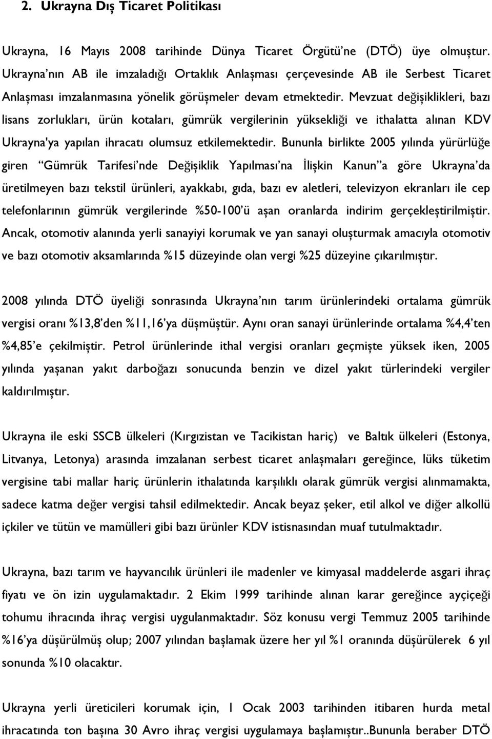 Mevzuat değișiklikleri, bazı lisans zorlukları, ürün kotaları, gümrük vergilerinin yüksekliği ve ithalatta alınan KDV Ukrayna'ya yapılan ihracatı olumsuz etkilemektedir.