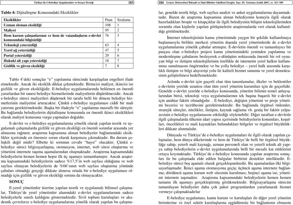 eksikliği 7 8 Tablo 4 deki sonuçlar e yapılanma sürecinde karşılaşılan engelleri ifade etmektedir. Ancak iki eksiklik dikkat çekmektedir.