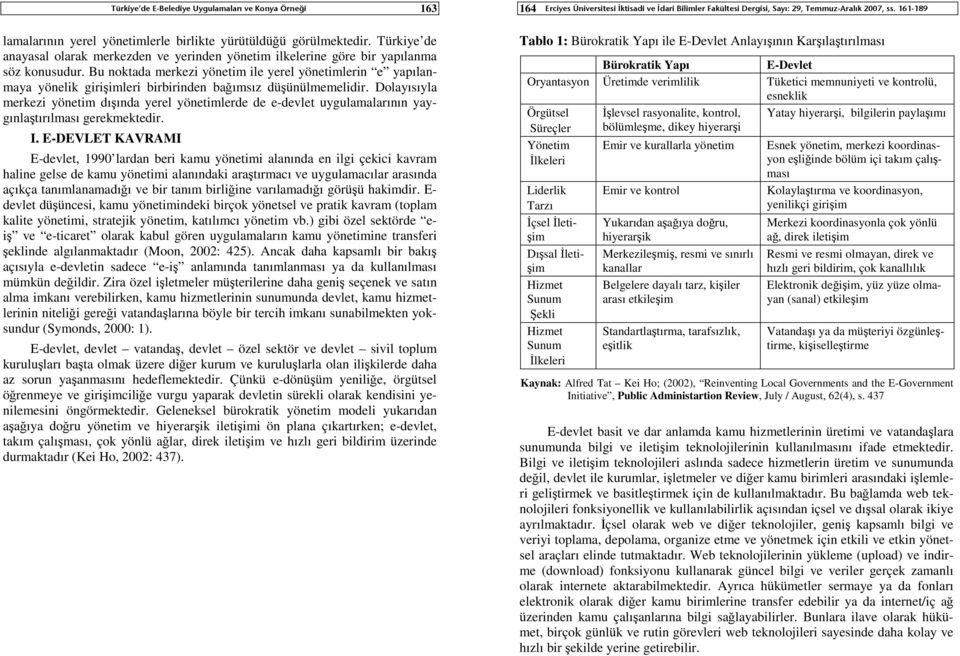 Bu noktada merkezi yönetim ile yerel yönetimlerin e yapılanmaya yönelik girişimleri birbirinden bağımsız düşünülmemelidir.