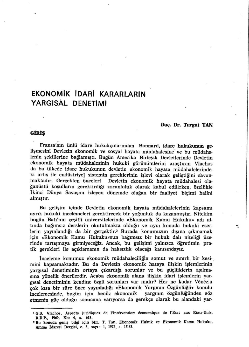 Bugün Amerika Birleşik Devletlerinde Devletin ekonomik hayata müdahalesinin hukuki görünümlerini araştıran Vlachos da bu ülkede idare hukukunun devletin ekonomik hayata müdahalelerinde ki artış ile