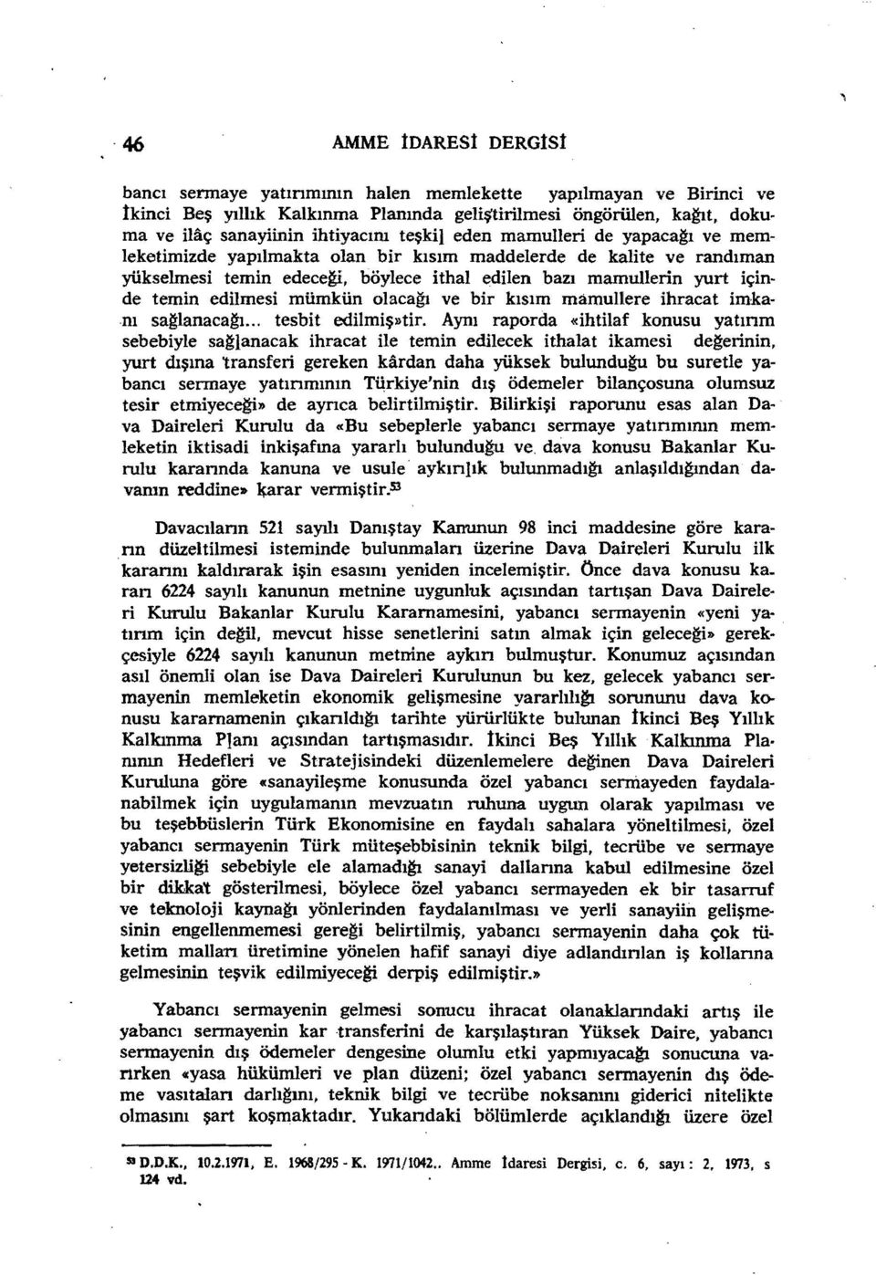 edilmesi mümkün olacajp ve bir kısım mamullere ihracat imkanı sağlanacajp... tesbit edilmiş»tir.