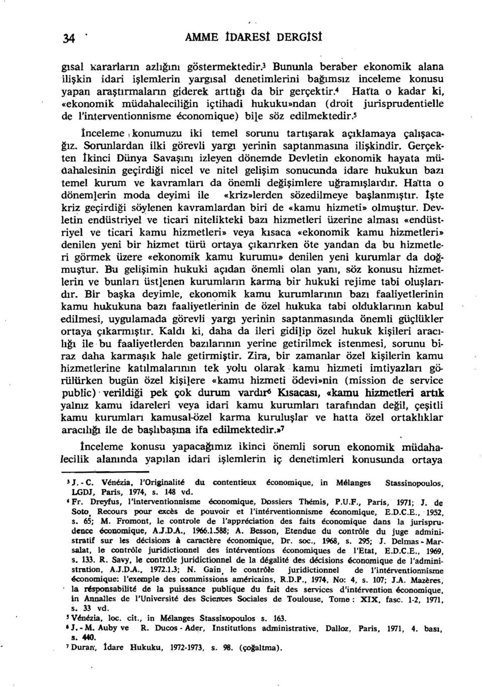 " Haı'ta o kadar ki, «ekonomik müdahalecili~n içtihadi hukuku'>ndan (droit jurisprudentielle de l'interventionnisme economique) bile söz edilmektedir.