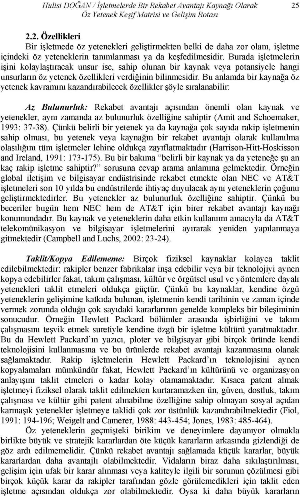 Burada işletmelerin işini kolaylaştıracak unsur ise, sahip olunan bir kaynak veya potansiyele hangi unsurların öz yetenek özellikleri verdiğinin bilinmesidir.