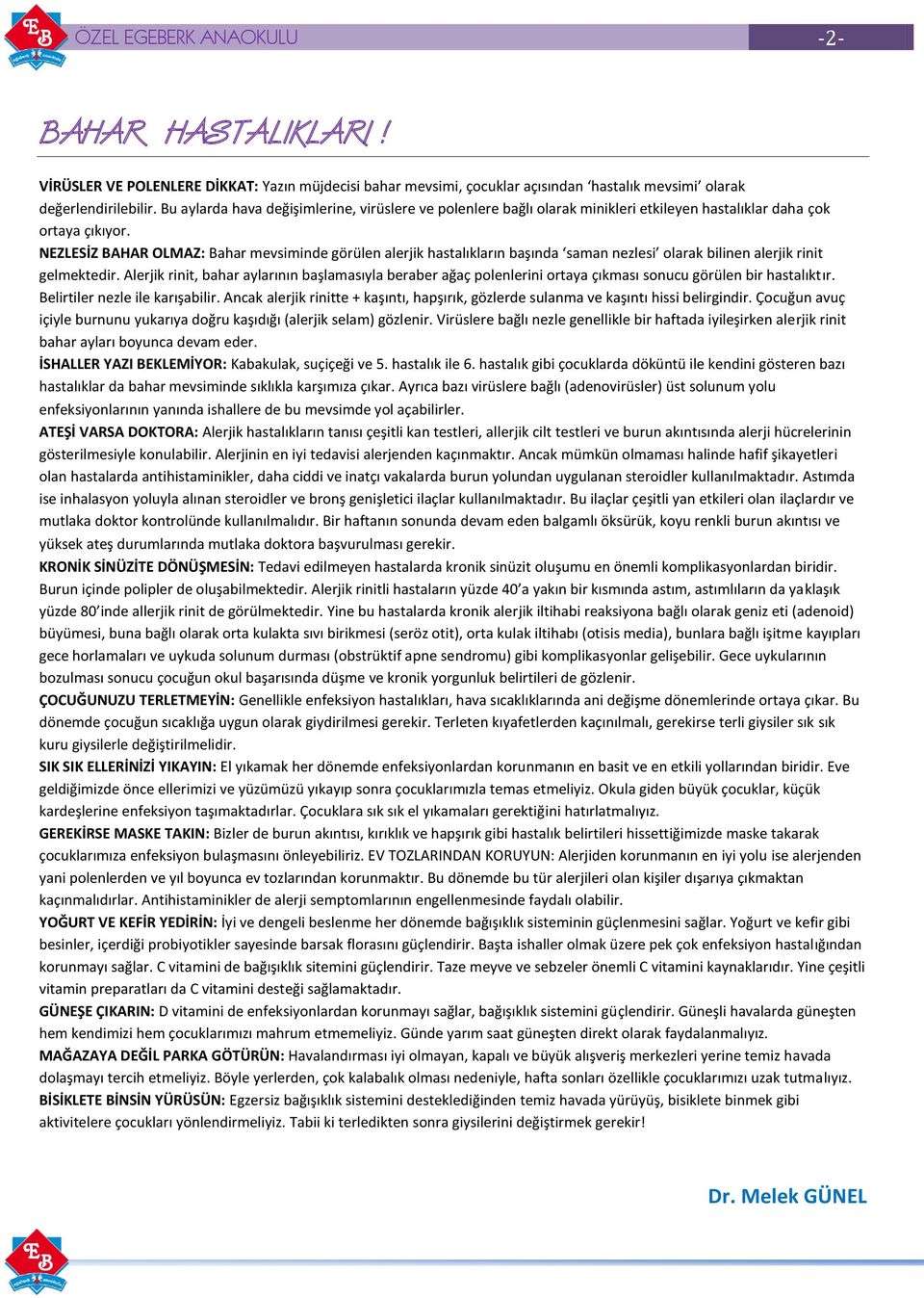 NEZLESİZ BAHAR OLMAZ: Bahar mevsiminde görülen alerjik hastalıkların başında saman nezlesi olarak bilinen alerjik rinit gelmektedir.