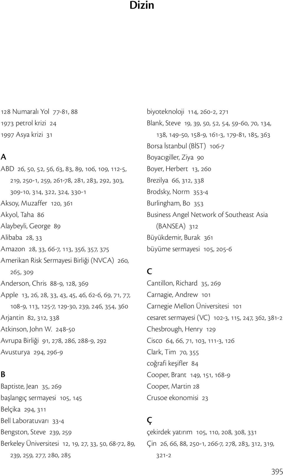 Apple 13, 26, 28, 33, 43, 45, 46, 62-6, 69, 71, 77, 108-9, 113, 125-7, 129-30, 239, 246, 354, 360 Arjantin 82, 312, 338 Atkinson, John W.