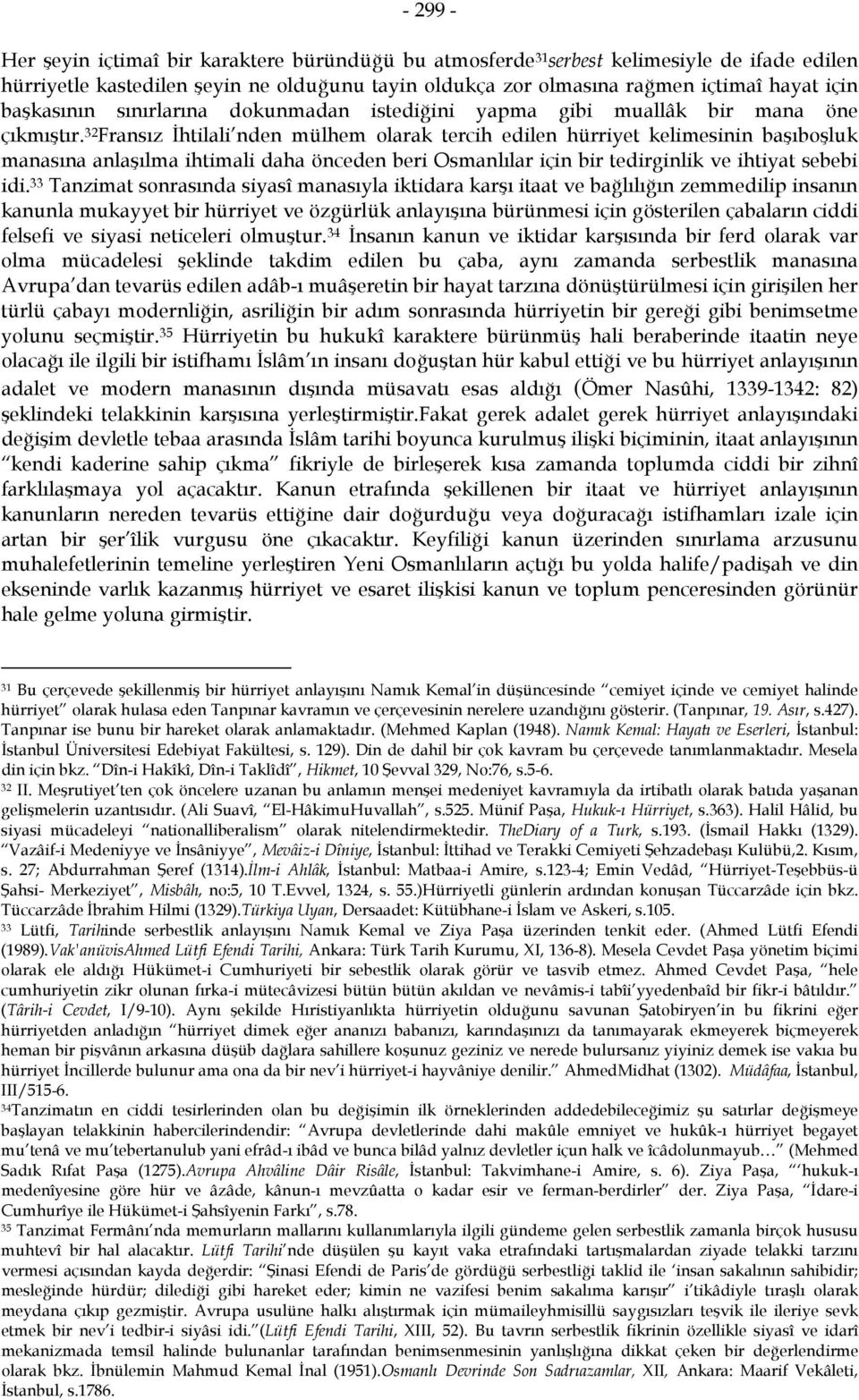 32 Fransız İhtilali nden mülhem olarak tercih edilen hürriyet kelimesinin başıboşluk manasına anlaşılma ihtimali daha önceden beri Osmanlılar için bir tedirginlik ve ihtiyat sebebi idi.