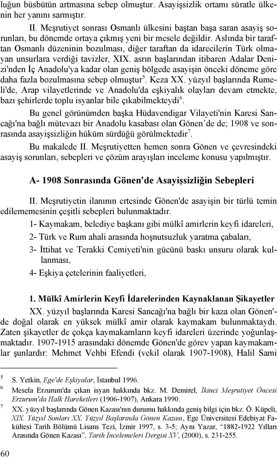 Aslında bir taraftan Osmanlı düzeninin bozulması, diğer taraftan da idarecilerin Türk olmayan unsurlara verdiği tavizler, XIX.