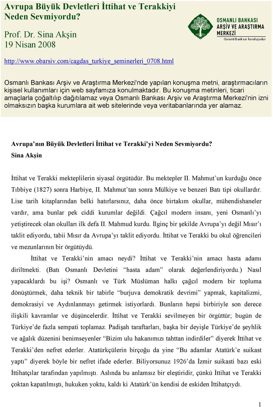 Bu konuşma metinleri, ticari amaçlarla çoğaltılıp dağıtılamaz veya Osmanlı Bankası Arşiv ve Araştırma Merkezi'nin izni olmaksızın başka kurumlara ait web sitelerinde veya veritabanlarında yer alamaz.