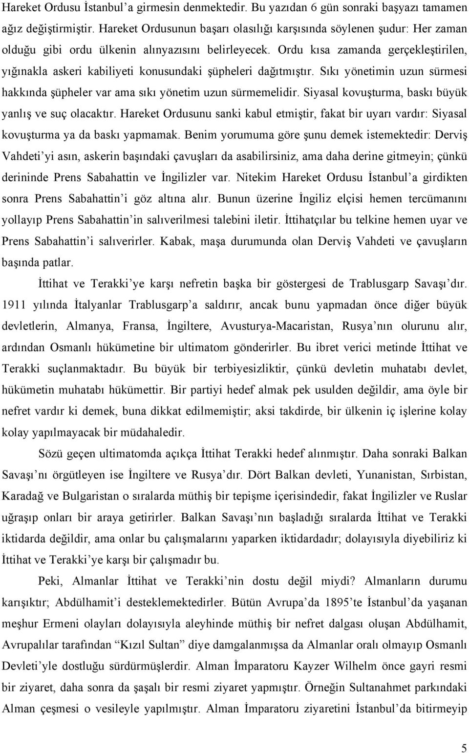 Ordu kısa zamanda gerçekleştirilen, yığınakla askeri kabiliyeti konusundaki şüpheleri dağıtmıştır. Sıkı yönetimin uzun sürmesi hakkında şüpheler var ama sıkı yönetim uzun sürmemelidir.