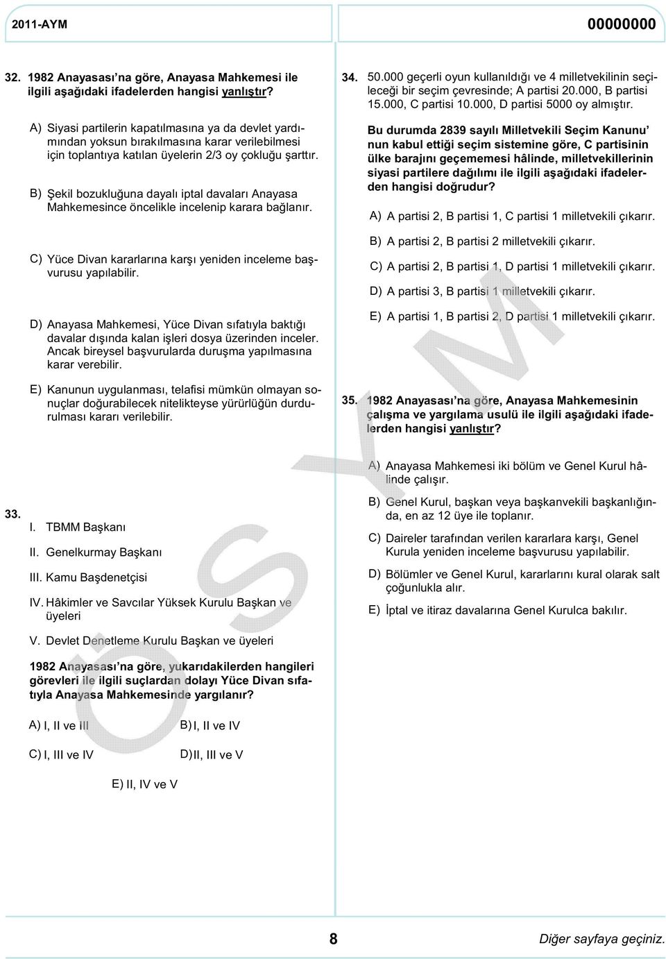 Şekil bozukluğuna dayalı iptal davaları Anayasa Mahkemesince öncelikle incelenip karara bağlanır. Yüce Divan kararlarına karşı yeniden inceleme başvurusu yapılabilir. 34. 50.