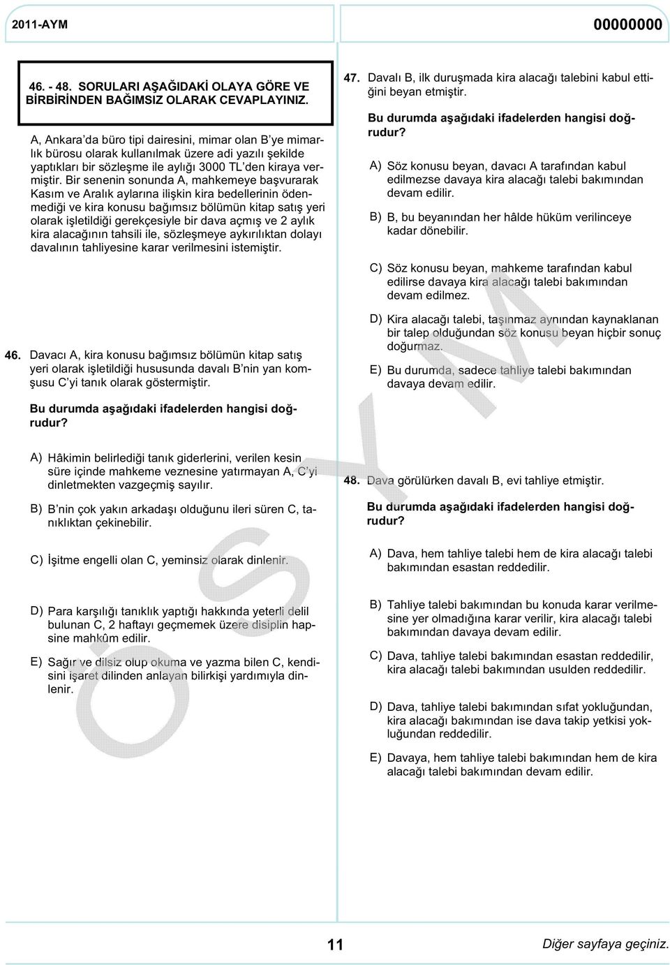 Bir senenin sonunda A, mahkemeye başvurarak Kasım ve Aralık aylarına ilişkin kira bedellerinin ödenmediği ve kira konusu bağımsız bölümün kitap satış yeri olarak işletildiği gerekçesiyle bir dava