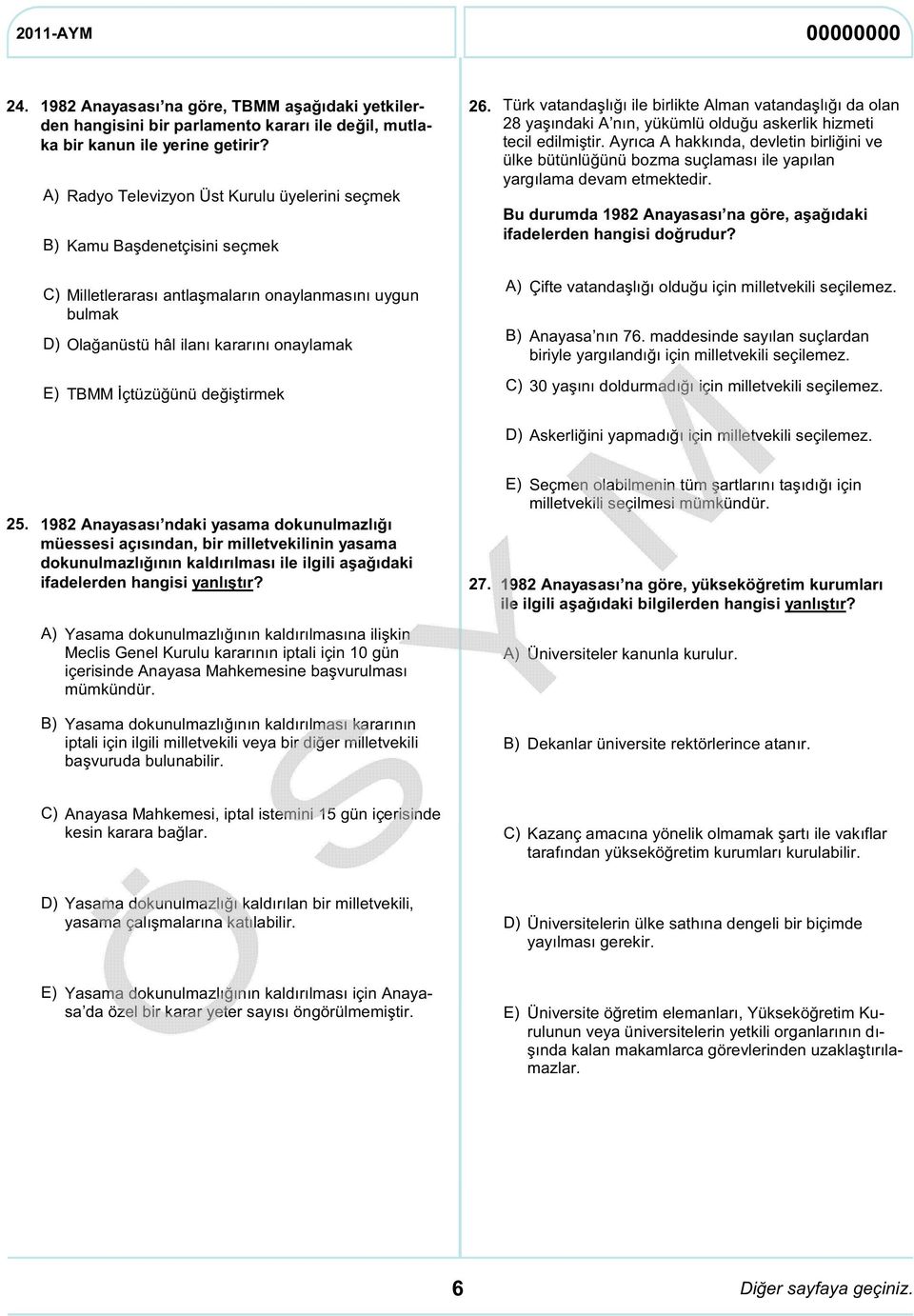 Türk vatandaşlığı ile birlikte Alman vatandaşlığı da olan 28 yaşındaki A nın, yükümlü olduğu askerlik hizmeti tecil edilmiştir.