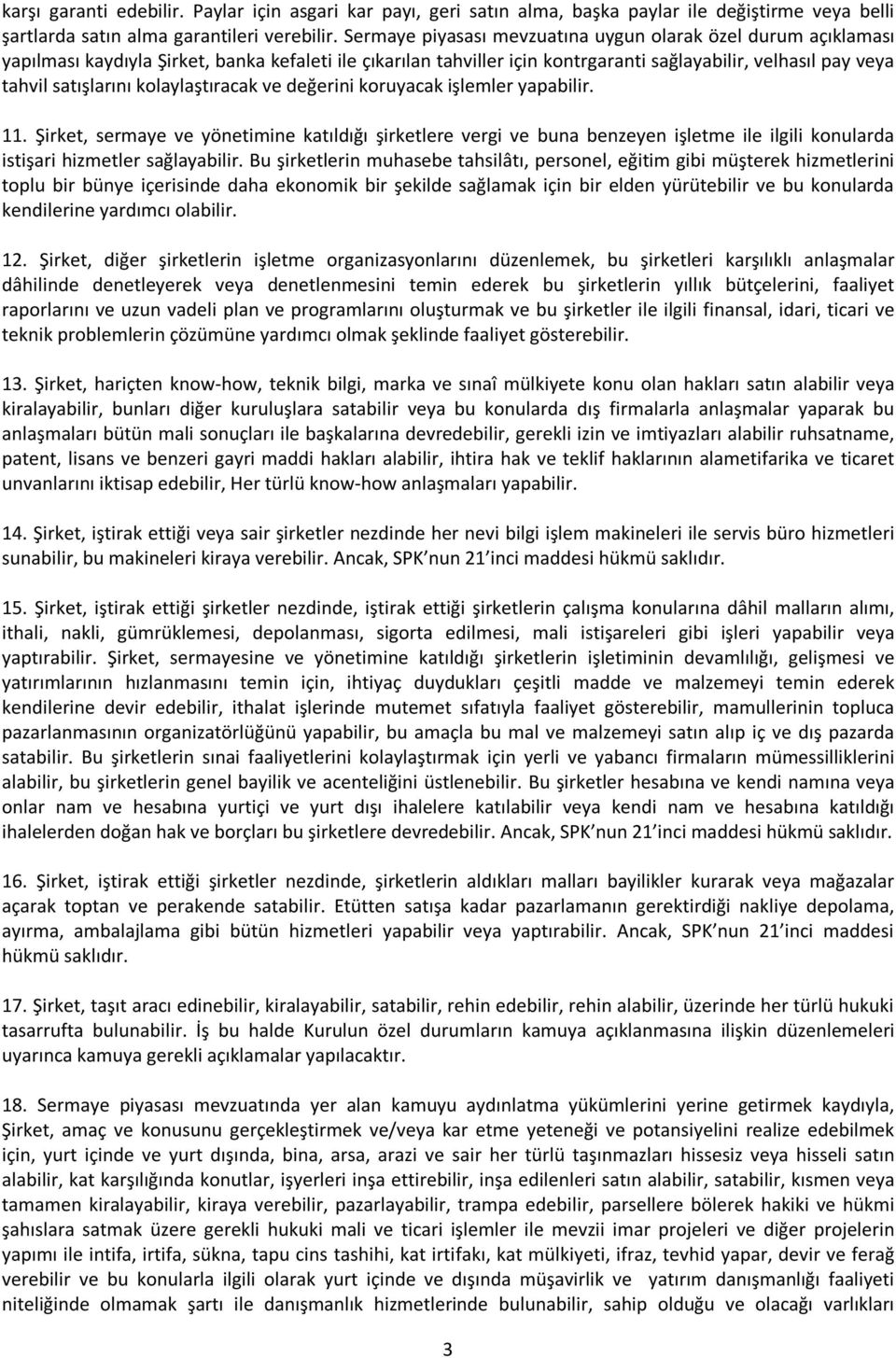 kolaylaştıracak ve değerini koruyacak işlemler yapabilir. 11. Şirket, sermaye ve yönetimine katıldığı şirketlere vergi ve buna benzeyen işletme ile ilgili konularda istişari hizmetler sağlayabilir.