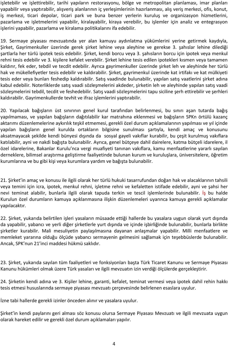 verebilir, bu işlemler için analiz ve entegrasyon işlerini yapabilir, pazarlama ve kiralama politikalarını ifa edebilir. 19.