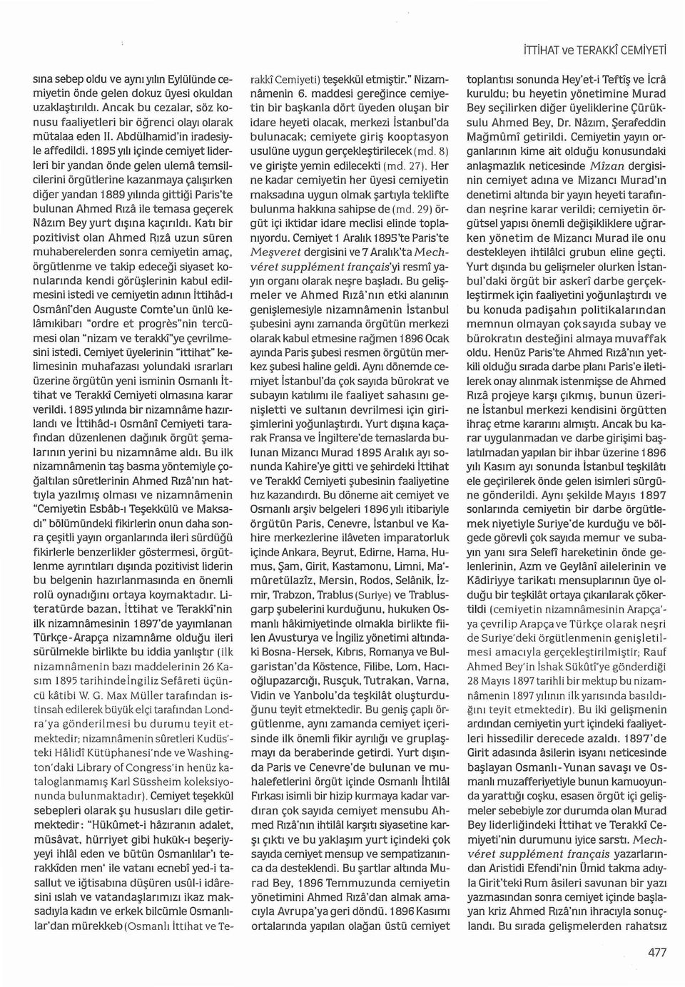 1895 yılı içinde cemiyet liderleri bir yandan önde gelen u lema temsilcilerini örgütlerine kazanmaya çalışırken diğer yandan 1889 yılında gittiğ i Paris'te bulunan Ahmed Rıza ile temasa geçerek Nazım