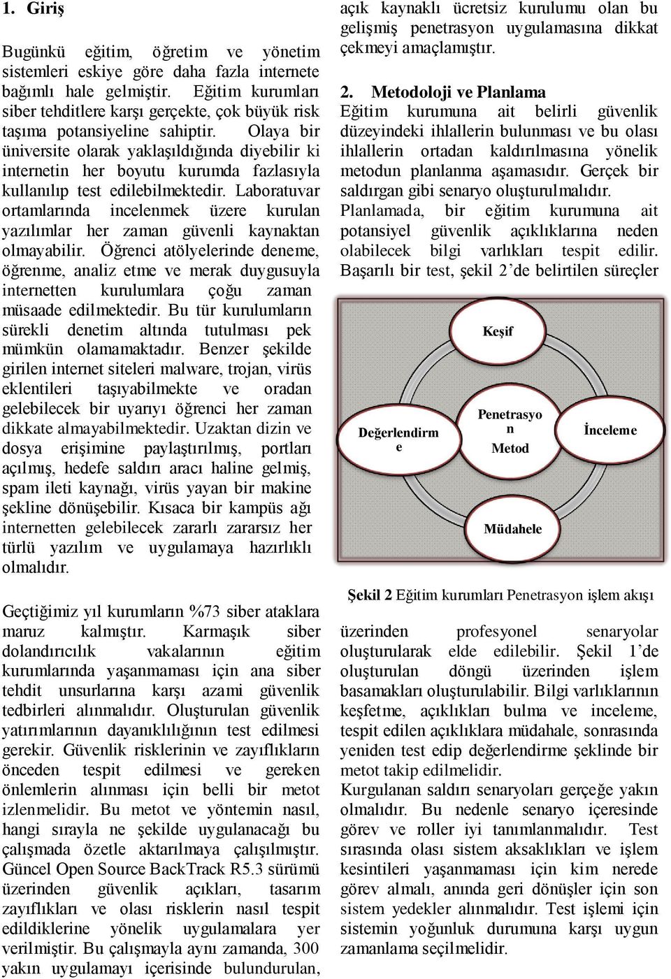 Olaya bir üniversite olarak yaklaşıldığında diyebilir ki internetin her boyutu kurumda fazlasıyla kullanılıp test edilebilmektedir.