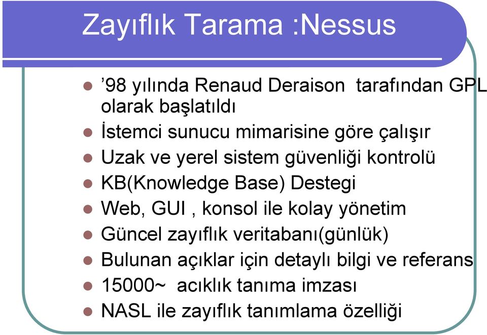 Destegi Web, GUI, konsol ile kolay yönetim Güncel zayıflık veritabanı(günlük) Bulunan