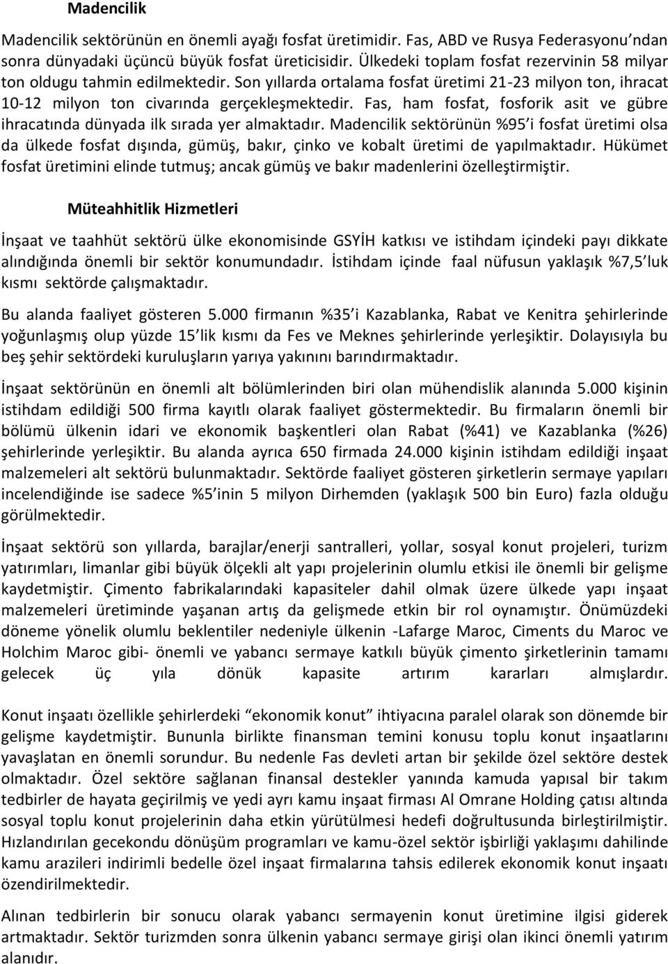 Fas, ham fosfat, fosforik asit ve gübre ihracatında dünyada ilk sırada yer almaktadır.