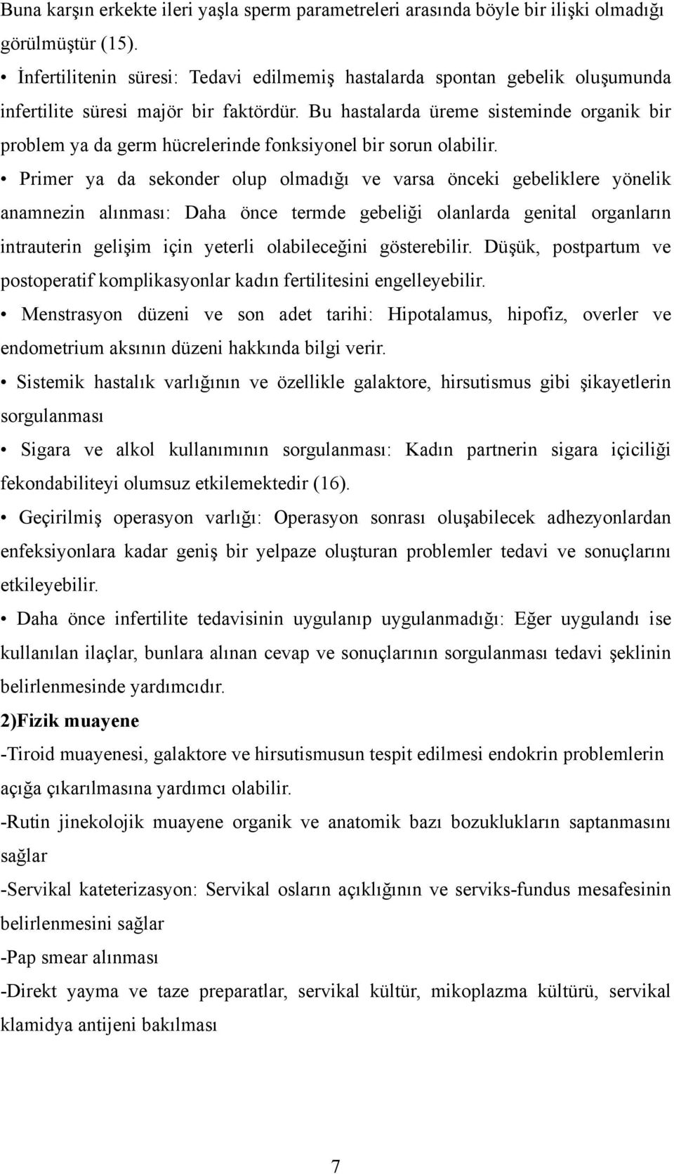 Bu hastalarda üreme sisteminde organik bir problem ya da germ hücrelerinde fonksiyonel bir sorun olabilir.