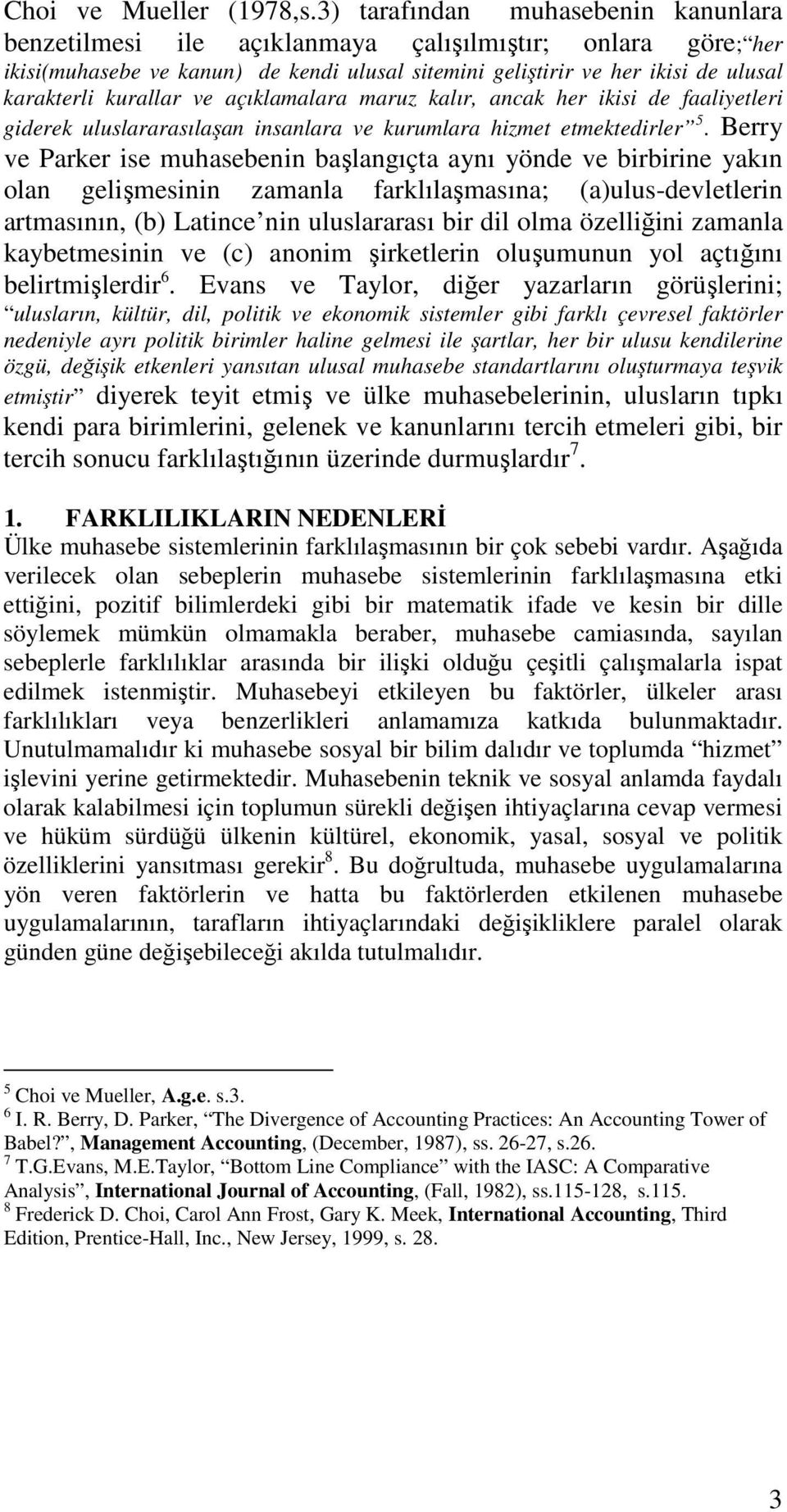 kurallar ve açıklamalara maruz kalır, ancak her ikisi de faaliyetleri giderek uluslararasılaşan insanlara ve kurumlara hizmet etmektedirler 5.