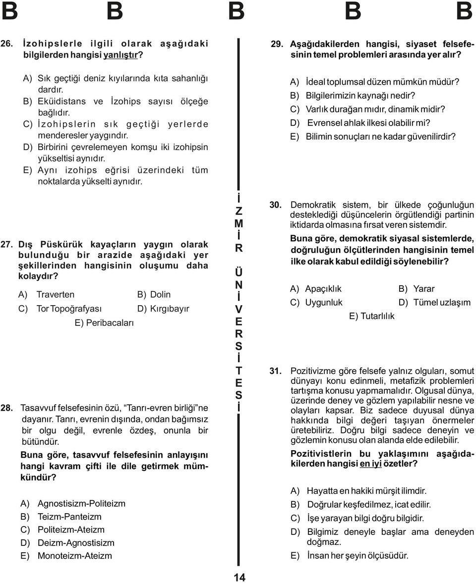 irbirini çevrelemeyen komşu iki izohipsin yükseltisi aynıdır. ) Aynı izohips eğrisi üzerindeki tüm noktalarda yükselti aynıdır. deal toplumsal düzen mümkün müdür? 7.