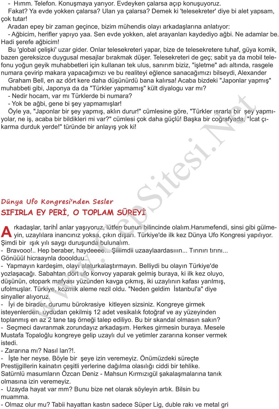 Bu 'global çelişki' uzar gider. Onlar telesekreteri yapar, bize de telesekretere tuhaf, güya komik, bazen gereksizce duygusal mesajlar bırakmak düşer.