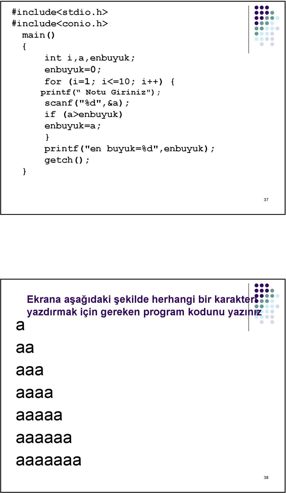 Giriniz"); scanf("%d",&a); if (a>enbuyuk) enbuyuk=a; printf("en