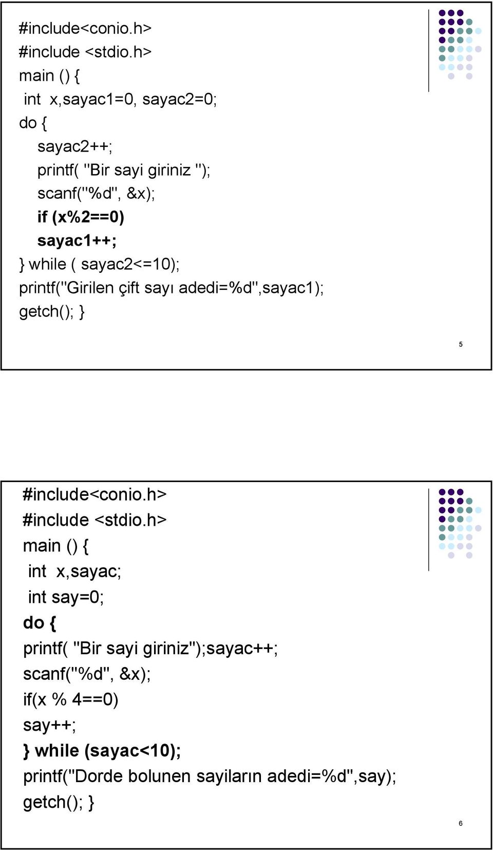 (x%2==0) sayac1++; while ( sayac2<=10); printf("girilen çift sayı adedi=%d",sayac1); 5 h> main ()