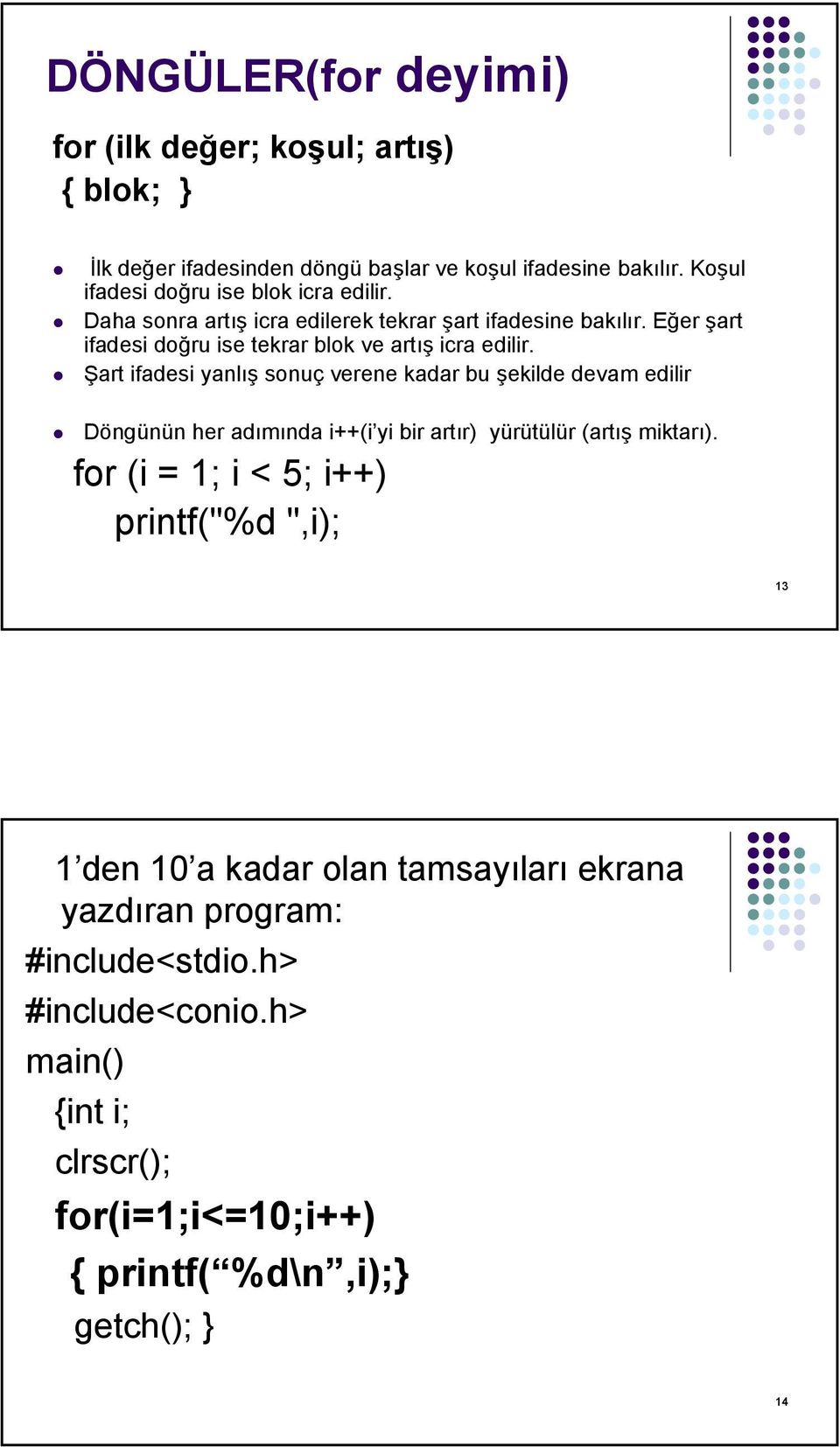 Eğer şart ifadesi doğru ise tekrar blok ve artış icra edilir.