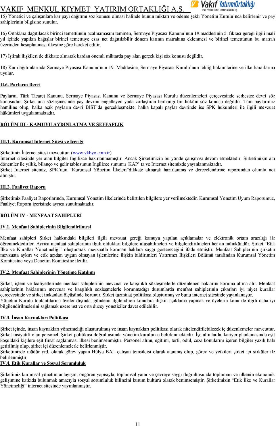 fıkrası gereği ilgili mali yıl içinde yapılan bağışlar birinci temettüye esas net dağıtılabilir dönem karının matrahına eklenmesi ve birinci temettünün bu matrah üzerinden hesaplanması ilkesine göre