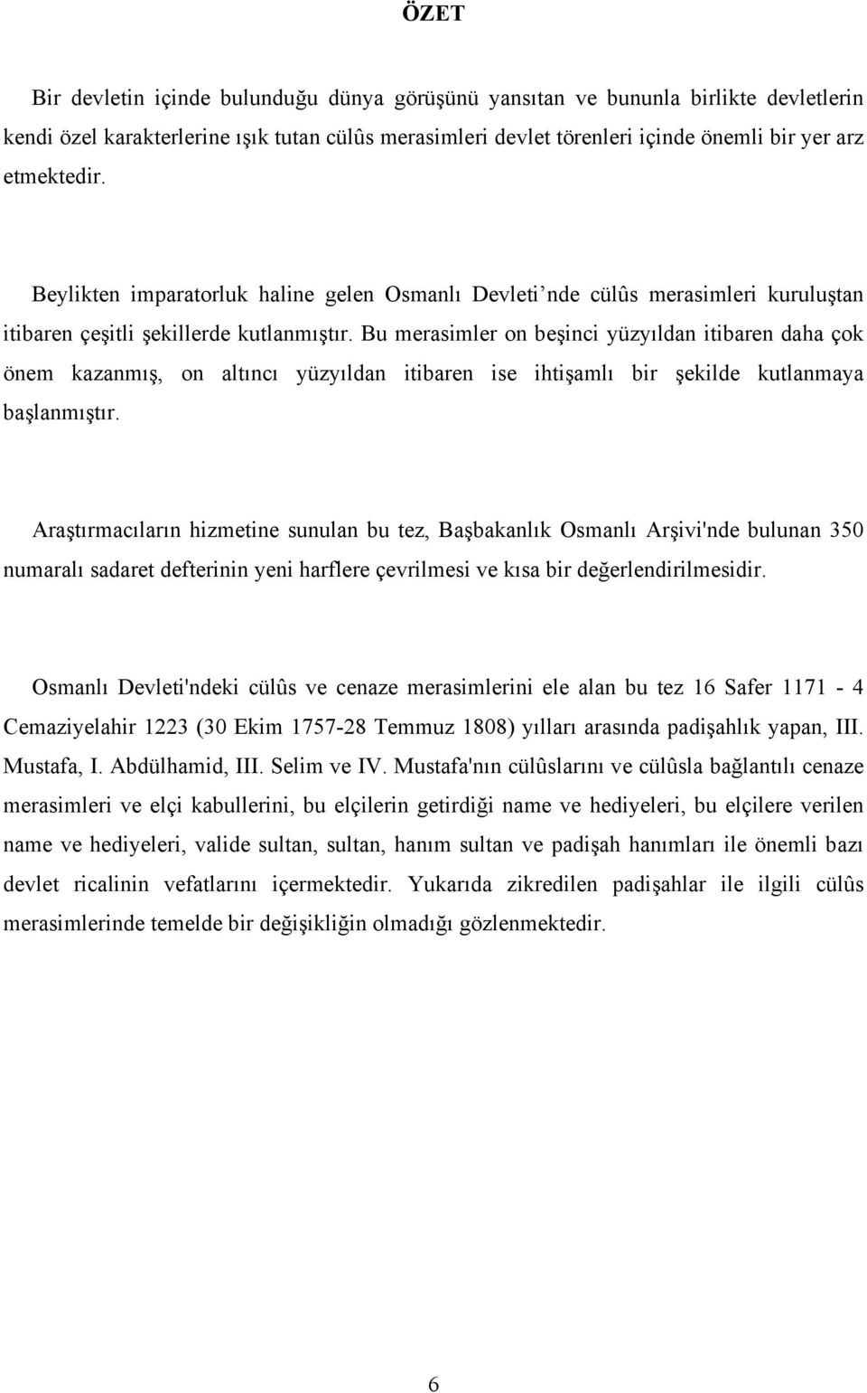 Bu merasimler on beşinci yüzyıldan itibaren daha çok önem kazanmış, on altıncı yüzyıldan itibaren ise ihtişamlı bir şekilde kutlanmaya başlanmıştır.