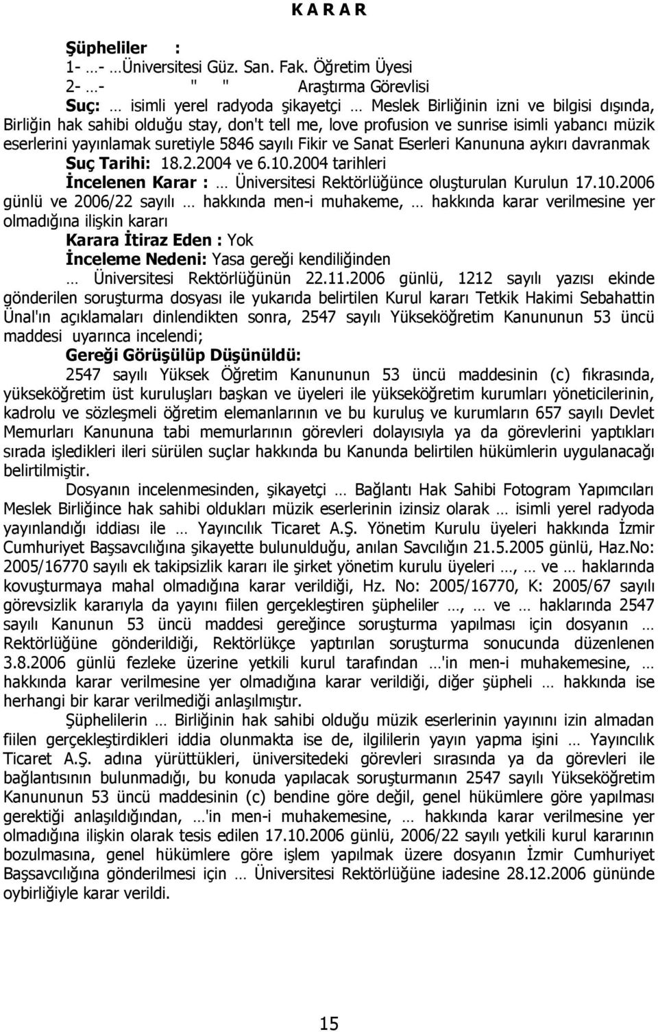 isimli yabancı müzik eserlerini yayınlamak suretiyle 5846 sayılı Fikir ve Sanat Eserleri Kanununa aykırı davranmak Suç Tarihi: 18.2.2004 ve 6.10.