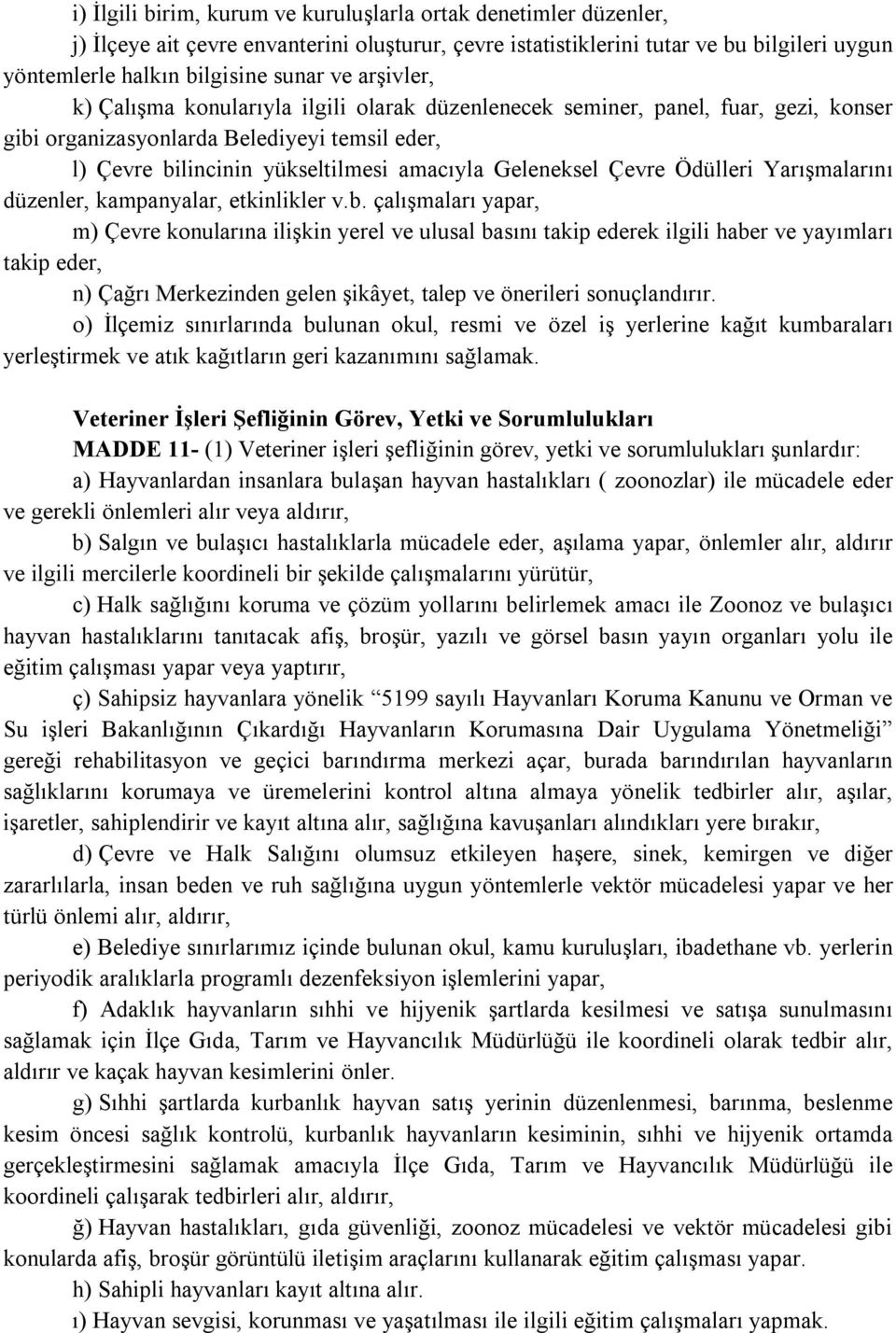 Çevre Ödülleri Yarışmalarını düzenler, kampanyalar, etkinlikler v.b.