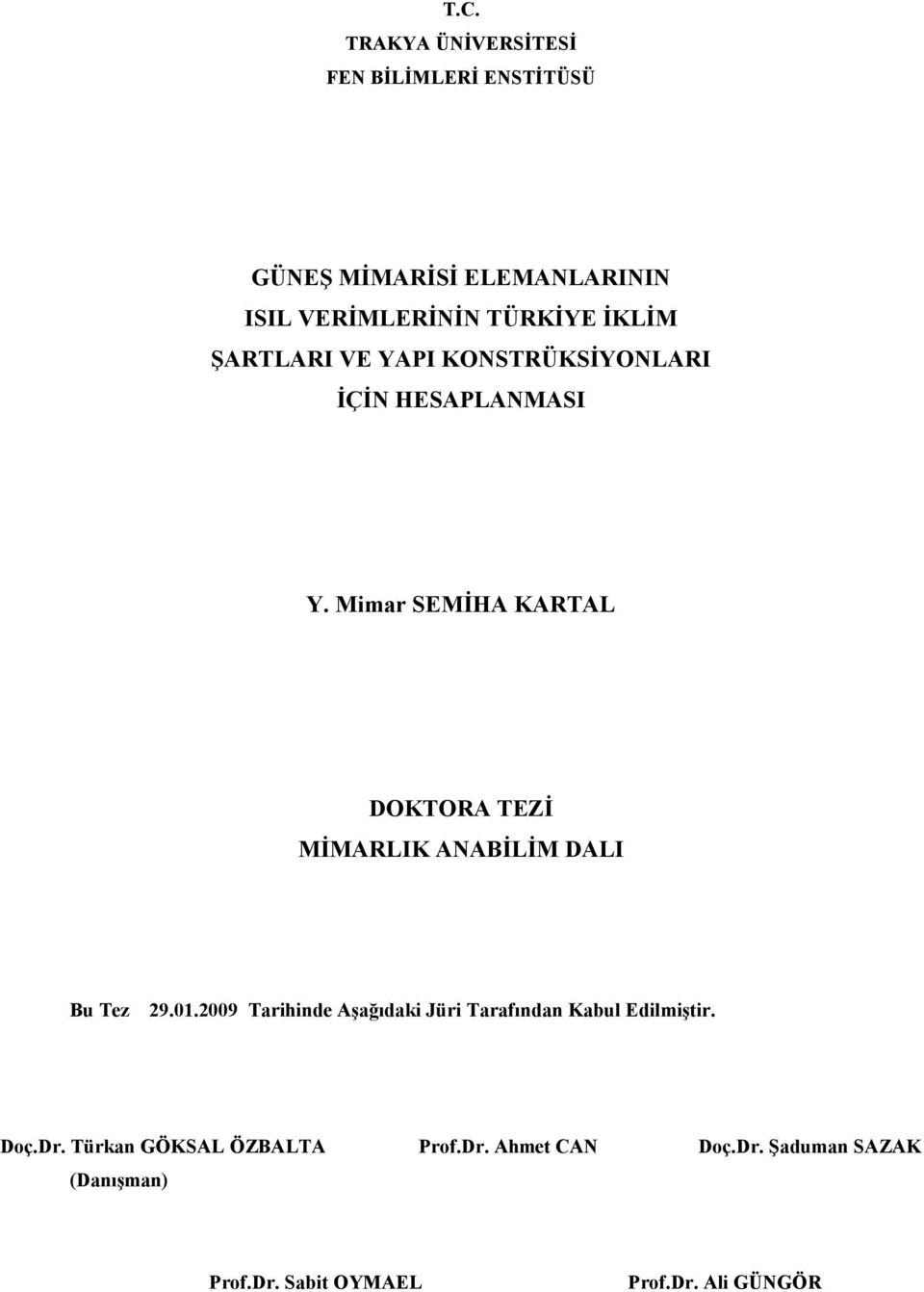 Mimar SEMĐHA KARTAL DOKTORA TEZĐ MĐMARLIK A ABĐLĐM DALI Bu Tez 29.01.