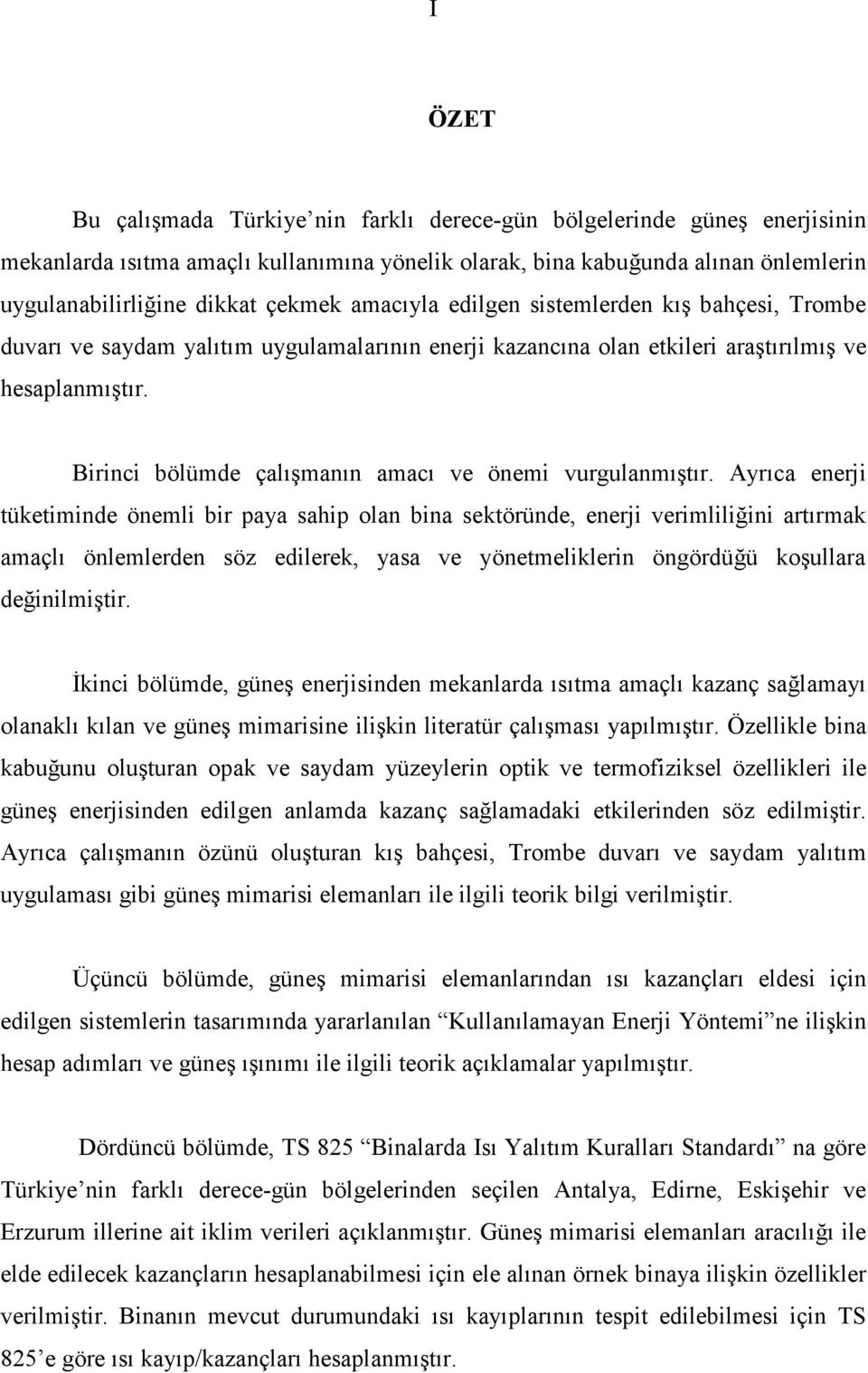 Birinci bölümde çalışmanın amacı ve önemi vurgulanmıştır.