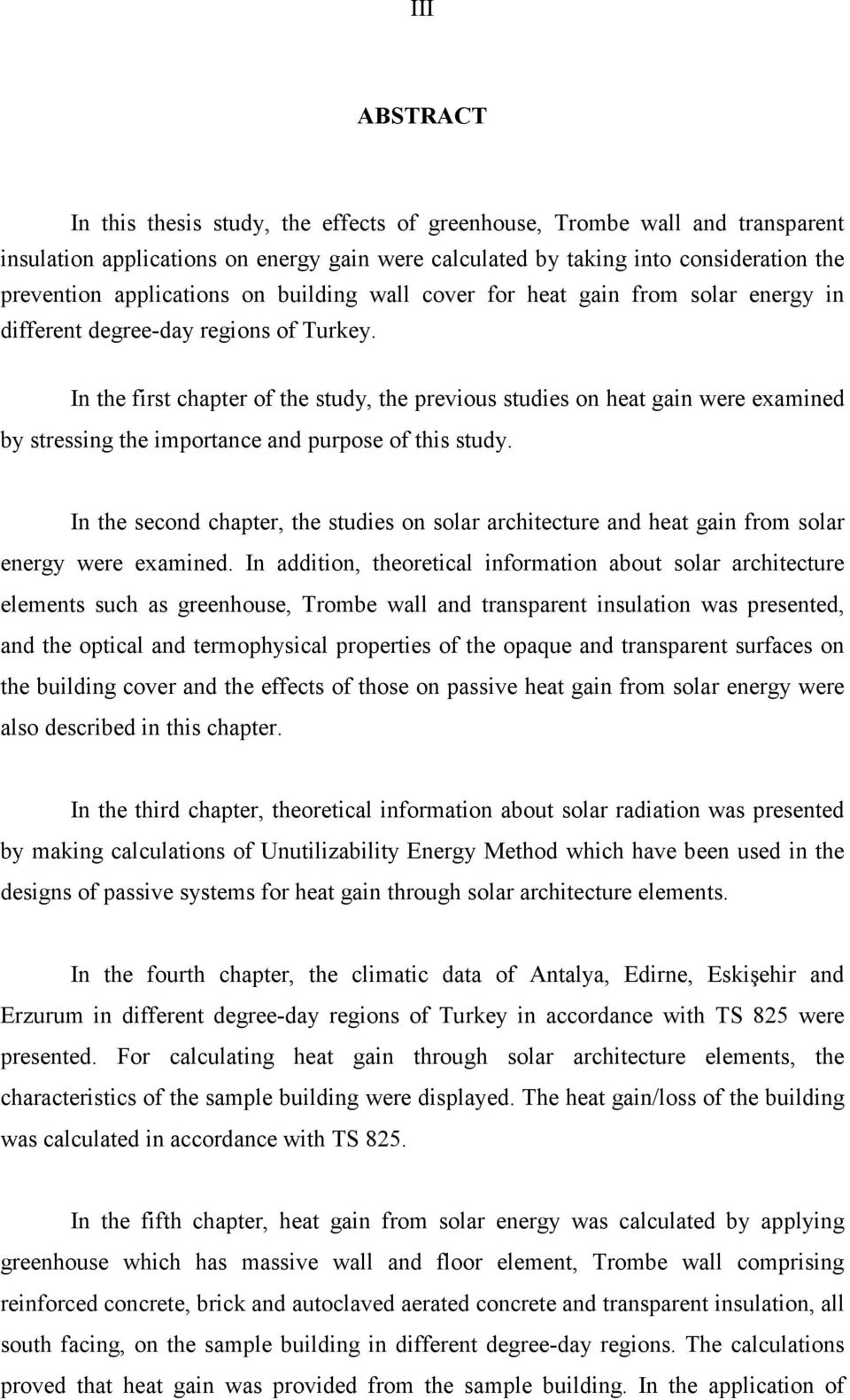 In the first chapter of the study, the previous studies on heat gain were examined by stressing the importance and purpose of this study.