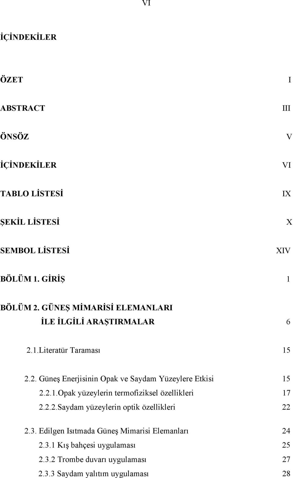 2.1.Opak yüzeylerin termofiziksel özellikleri 17 2.2.2.Saydam yüzeylerin optik özellikleri 22 2.3.