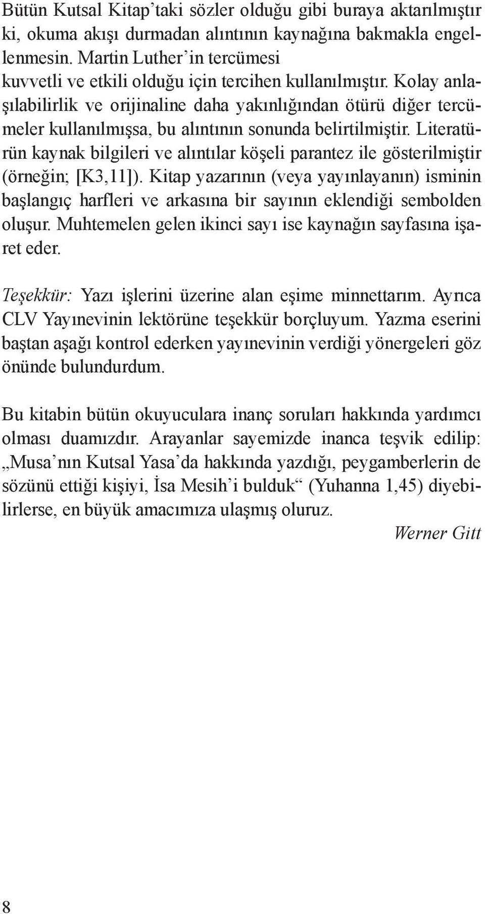 Kolay anlaşılabilirlik ve orijinaline daha yakınlığından ötürü diğer tercümeler kullanılmışsa, bu alıntının sonunda belirtilmiştir.