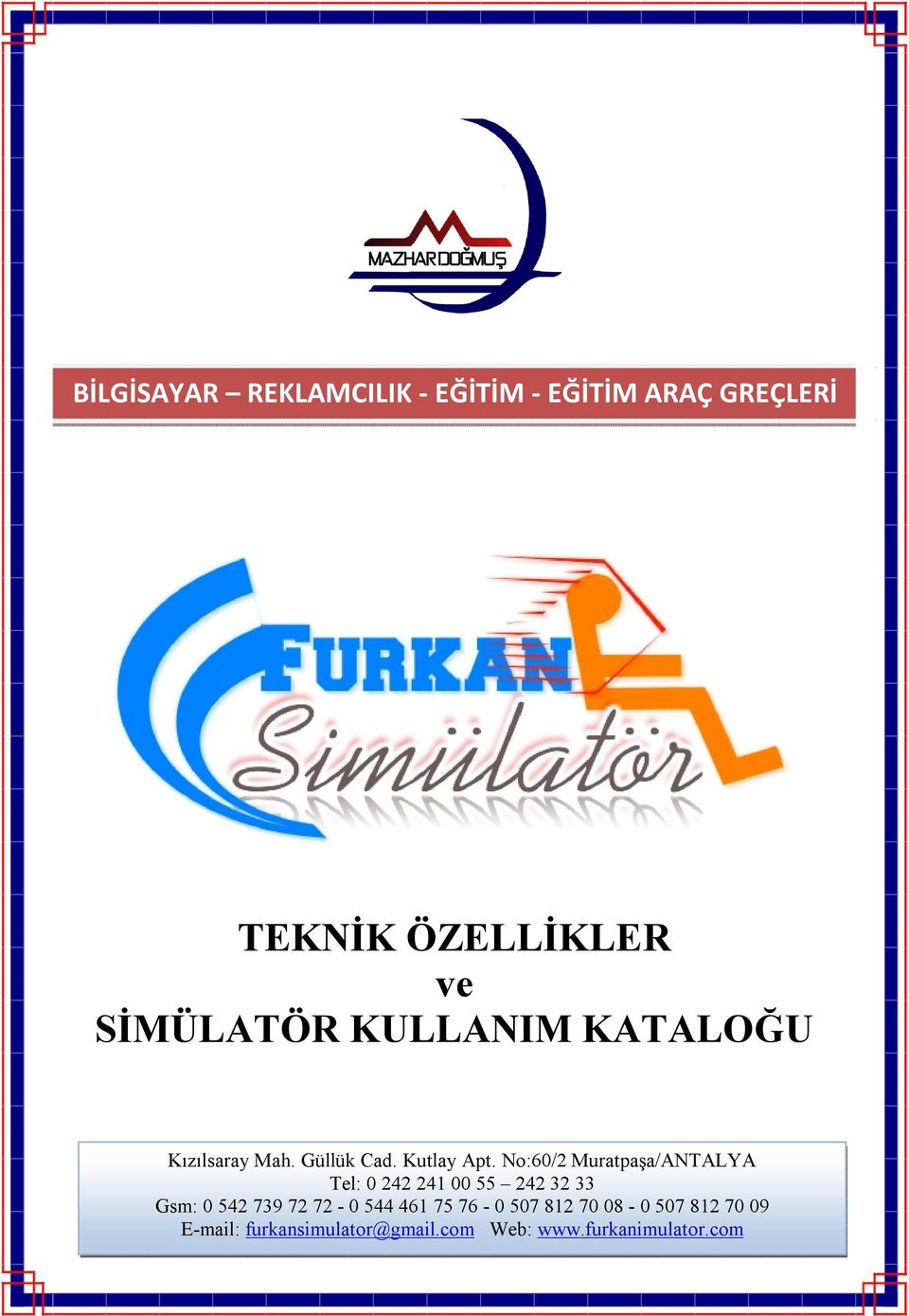 No:60/2 Muratpaşa/ANTALYA Tel: 0 242 241 00 55 242 32 33 Gsm: 0 542 739 72 72-0