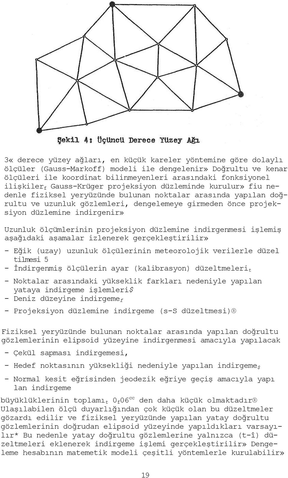 indirgenir» Uzunluk ölçümlerinin projeksiyon düzlemine indirgenmesi işlemiş aşağıdaki aşamalar izlenerek gerçekleştirilir» - Eğik (uzay) uzunluk ölçülerinin meteorolojik verilerle düzel tilmesi 5 -