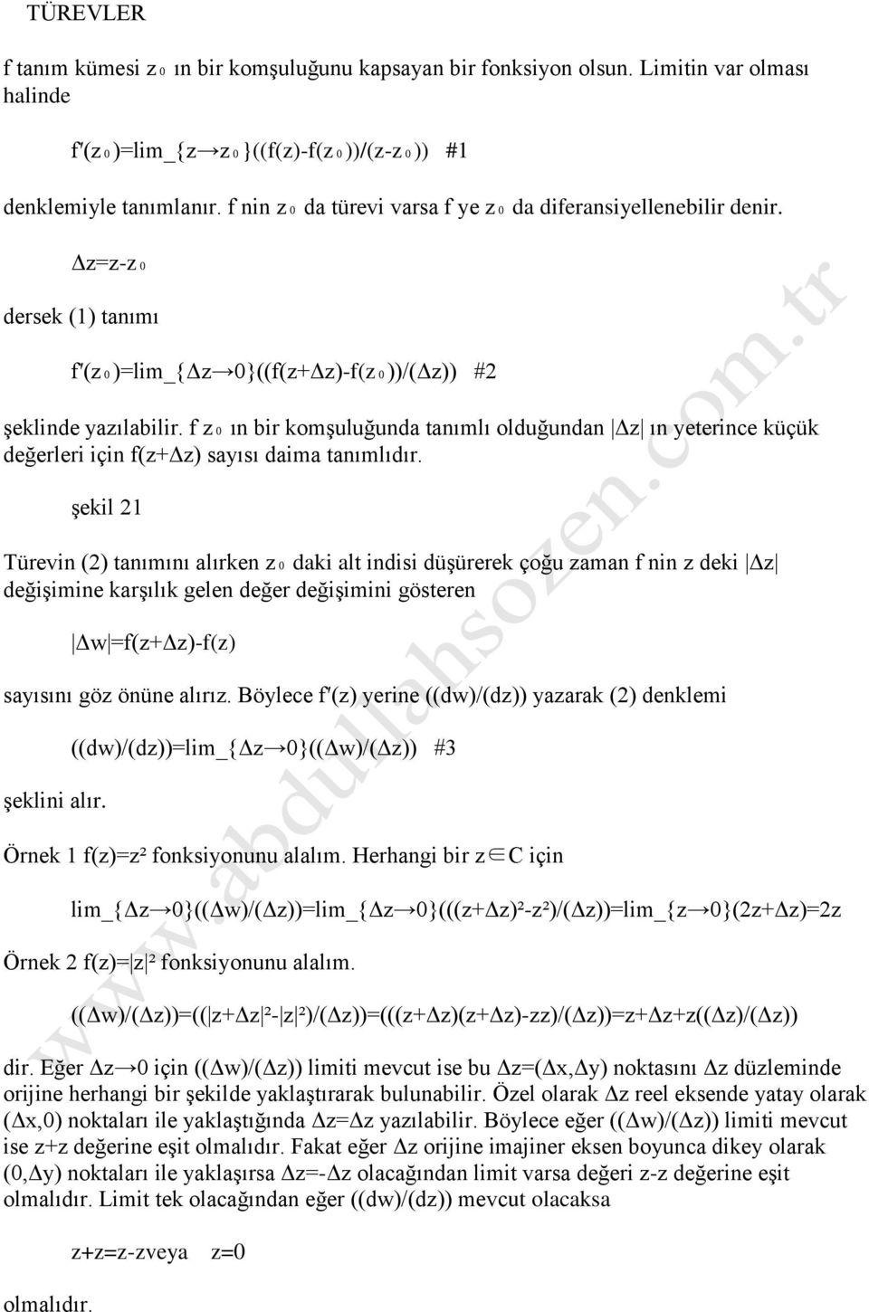 f z₀ ın bir komşuluğunda tanımlı olduğundan Δz ın yeterince küçük değerleri için f(z+δz) sayısı daima tanımlıdır.