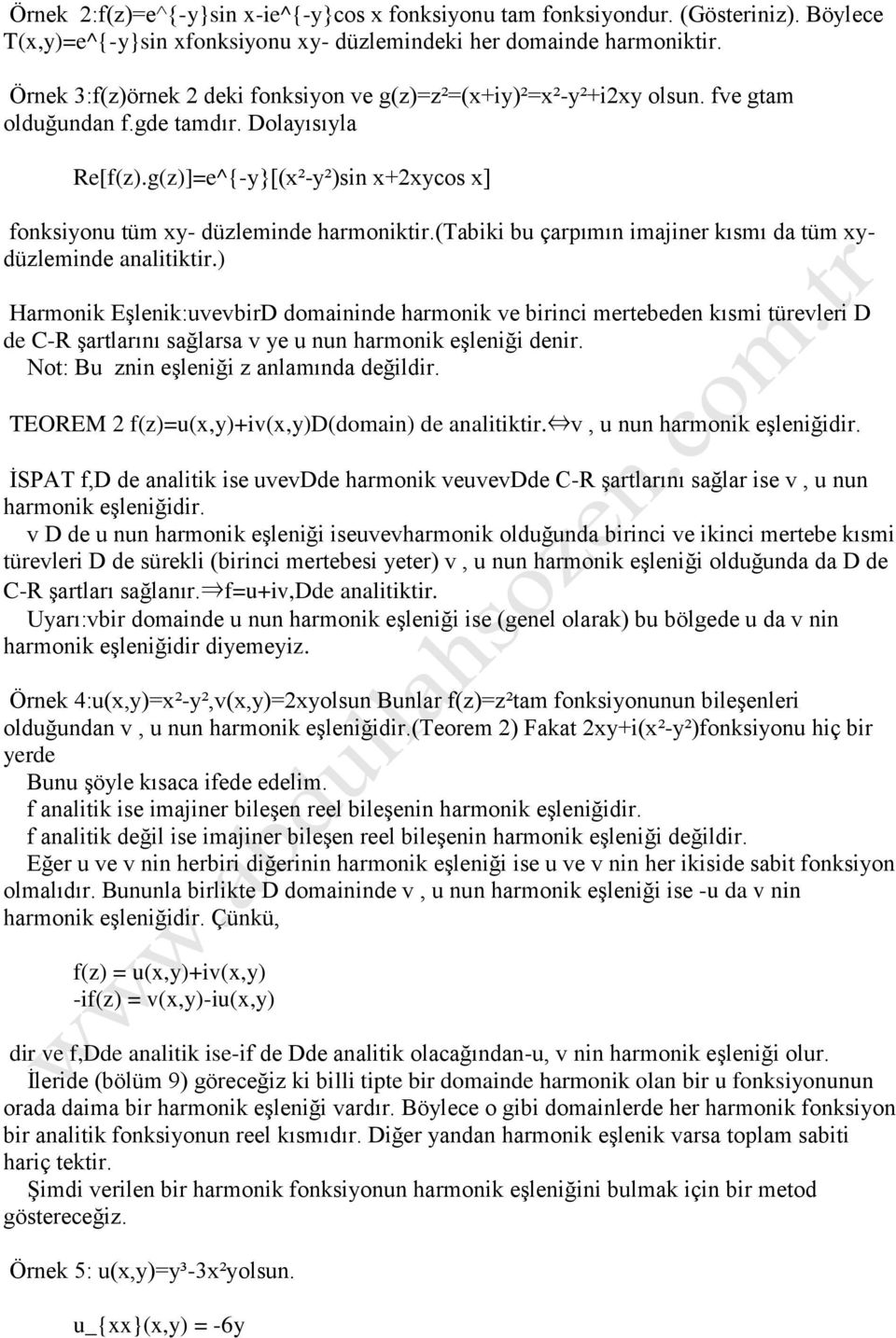 g(z)]=e^{-y}[(x²-y²)sin x+2xycos x] fonksiyonu tüm xy- düzleminde harmoniktir.(tabiki bu çarpımın imajiner kısmı da tüm xydüzleminde analitiktir.