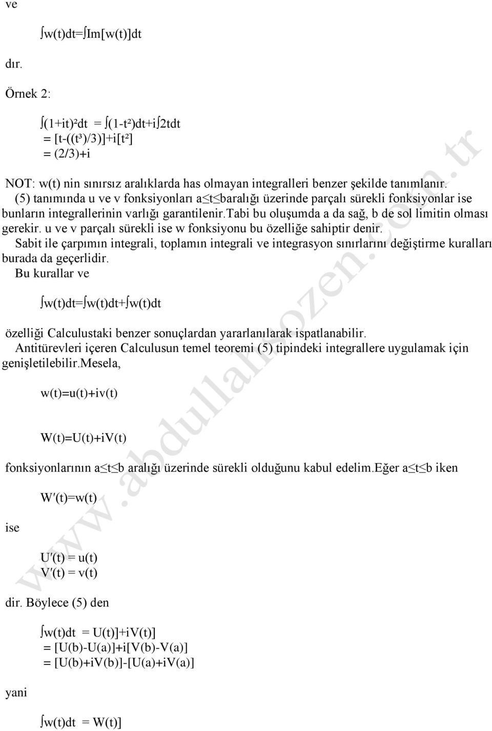 u ve v parçalı sürekli ise w fonksiyonu bu özelliğe sahiptir denir. Sabit ile çarpımın integrali, toplamın integrali ve integrasyon sınırlarını değiştirme kuralları burada da geçerlidir.