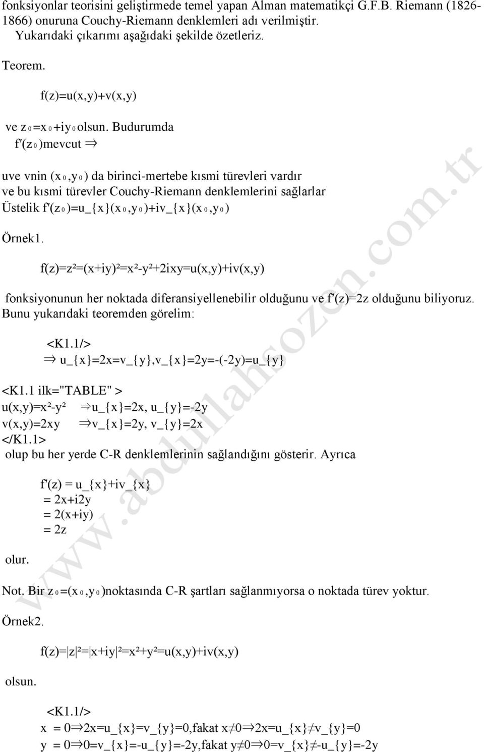 Budurumda f (z₀)mevcut uve vnin (x₀,y₀) da birinci-mertebe kısmi türevleri vardır ve bu kısmi türevler Couchy-Riemann denklemlerini sağlarlar Üstelik f (z₀)=u_{x}(x₀,y₀)+iv_{x}(x₀,y₀) Örnek1.