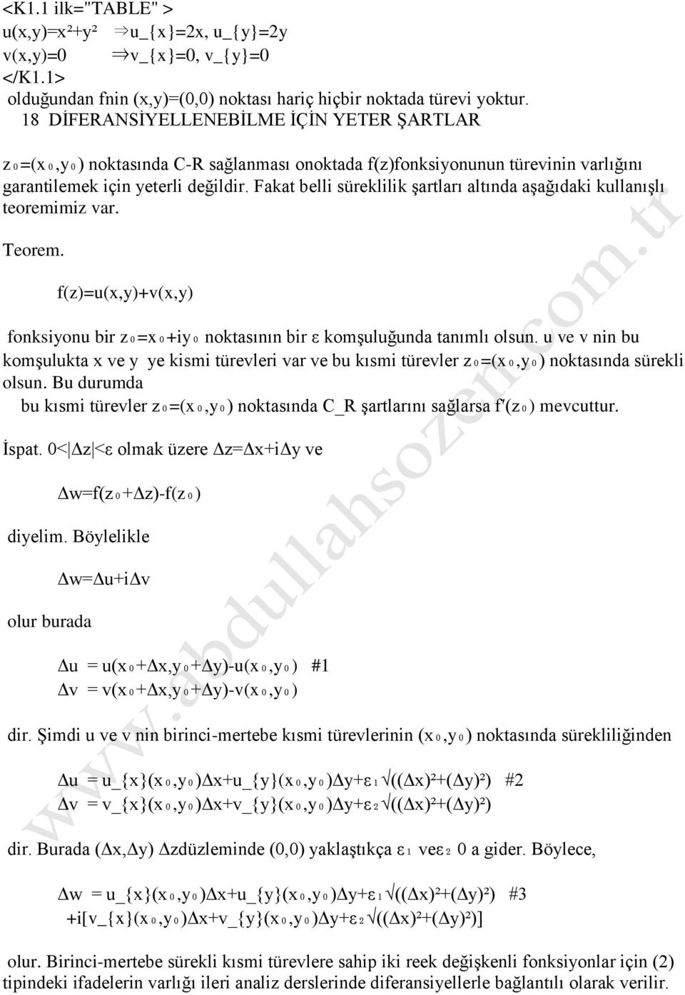 Fakat belli süreklilik şartları altında aşağıdaki kullanışlı teoremimiz var. Teorem. f(z)=u(x,y)+v(x,y) fonksiyonu bir z₀=x₀+iy₀ noktasının bir ε komşuluğunda tanımlı olsun.