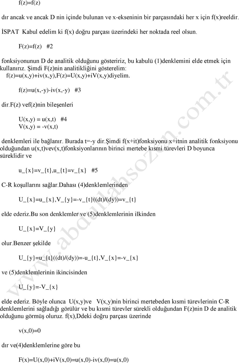 Şimdi F(z)nin analitikliğini gösterelim: f(z)=u(x,y)+iv(x,y),f(z)=u(x,y)+iv(x,y)diyelim. f(z)=u(x,-y)-iv(x,-y) #3 dir.